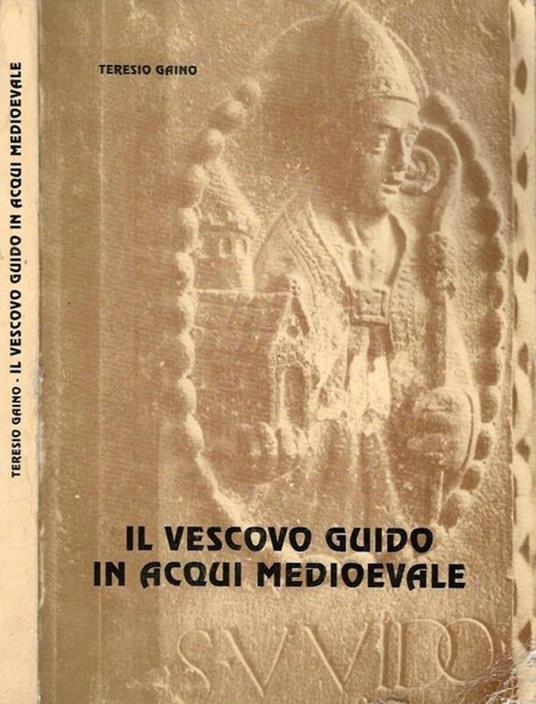 Il Vescovo Guido in Acqui medievale - Teresio Gaino - copertina