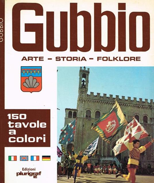 Gubbio. Arte Storia Folklore - Rosella Vantaggi - copertina