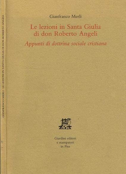 Le lezioni in Santa Giulia di don Roberto Angeli. Appunti di dottrina sociale cristiana - Gianfranco Merli - copertina