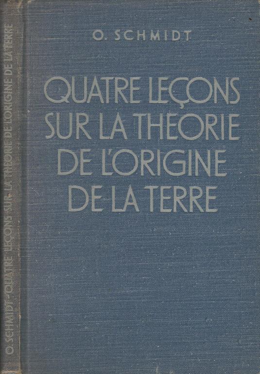 Quatre lecons sur la theorie de l'origine de la terre - O. Schmidt - copertina