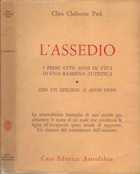 L' assedio. I primi cinque anni di vita di una bambina autistica con un epilogo: quindici anni dopo - Clara Claiborne Park - copertina