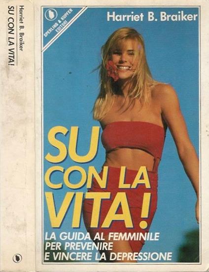 Su con la vita! - Harriet B. Braiker - copertina