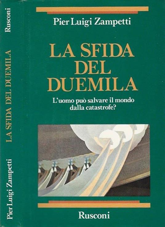 La sfida del duemila. L'uomo può salvare il mondo dalla catastrofe? - Pier Luigi Zampetti - copertina