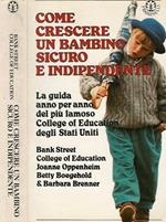 Come crescere un bambino sicuro e indipendente. La guida anno per anno del più famoso College of Education degli Stati uniti