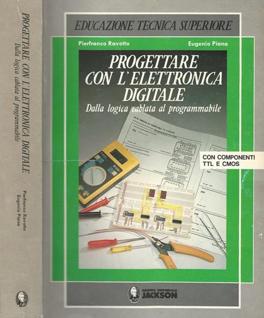 Progettare con l'elettronica digitale. Dalla logica cablata al programmabile di: Pierfranco Ravotto - copertina