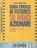 Guida pratica ai futures su indici azionari. Tecniche, mercati, strategia