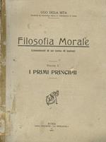 Filosofia Morale. Lineamenti di un corso di lezioni. Vol.I. I primi principii