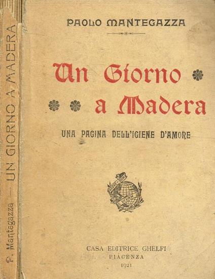 Un giorno a Madera. Una pagina dell'igiene d'amore - Paolo Mantegazza - copertina