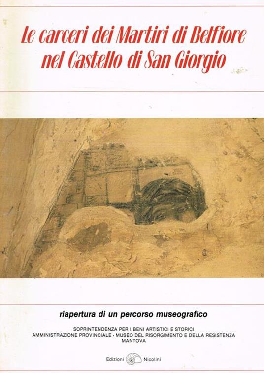 Le carceri dei Martiri di Belfiore nel Castello di San Giorgio. Riapertura di un percorso museografico. 1-7 dicembre 1985 - copertina
