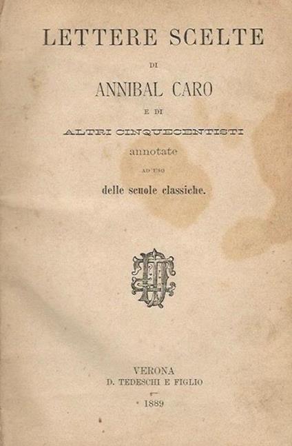 Lettere scelte di Annibal Caro e di altri cinquecentisti. annotate ad uso delle scuole classiche - Annibal Caro - copertina