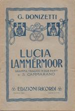 Lucia di Lammermoor. dramma tragico in due parti di Salvatore Cammarano, musica di Gaetano Donizetti