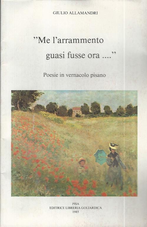 Me l'arramento guasi fusse ora.... Poesie in vernacolo pisano - Giulio Allamndri - copertina