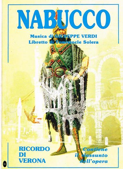 Nabucco. Opera in quattro atti. Prima rappresentazione Milano Teatro alla Scala 9 marzo 1842 - Temistocle Solera - copertina
