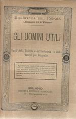 Gli uomini utili. Fasti della Scienza e dell'Industria in Italia narrati per Biografia