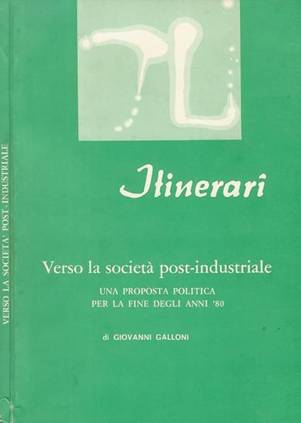 Itinerari n. 2 - Verso la società post - industriale. Una proposta politica per la fine degli anni '80 - Giovanni Galloni - copertina