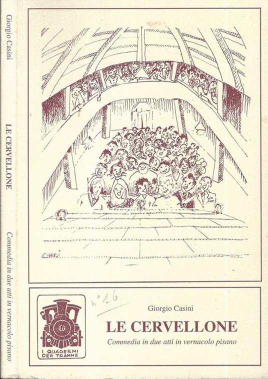 Le cervellone. Commedia in due atti i vernacolo pisano - Giorgio Casini - copertina