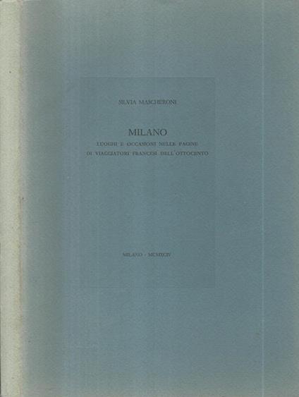 Milano. Luoghi e occasioni nelle pagine di viaggiatori francesi dell'Ottocento - Silvia Mascheroni - copertina