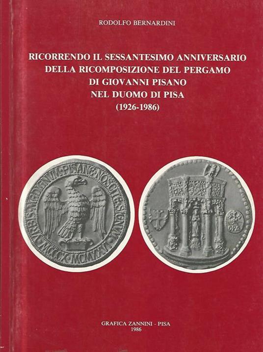 Ricorrendo il sessantesimo anniversario della ricomposizione del Pergamo di Giovanni Pisano nel Duomo di Pisa (1926-1986) - Rodolfo Bernardini - copertina