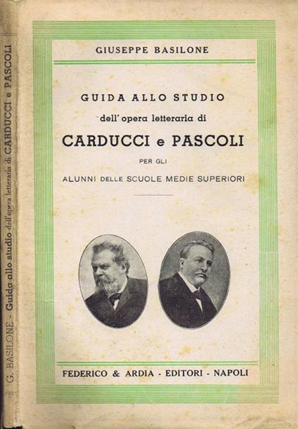Guida allo Studio dell'Opera Letteraria di Carducci e Pascoli per gli Alunni delle Scuole Medie Superiori - Giuseppe Basilone - copertina