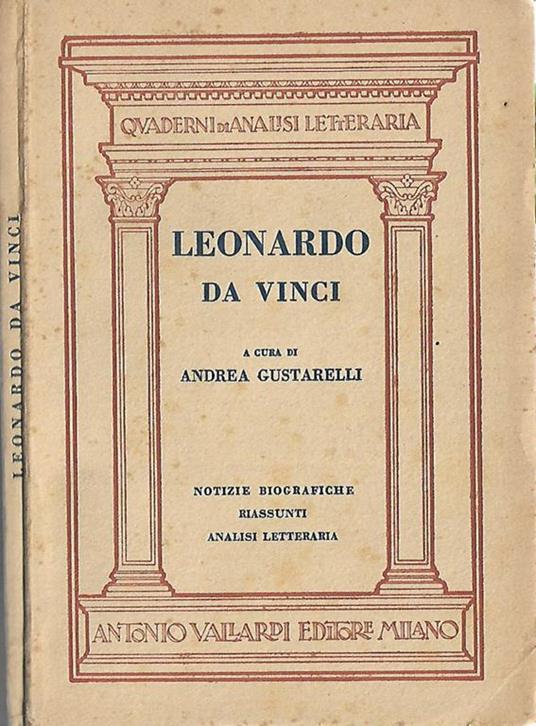 Leonardo Da Vinci. Cenni biografici-L’artista-Lo scienziato-Lo scrittore-Alcune pagine analizzate - Andrea Gustarelli - copertina