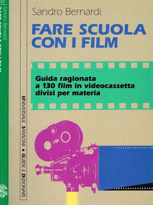 Fare scuola con i film. Guida ragionata a 130 film in videocassetta divisi per materia - Sandro Bernardi - copertina