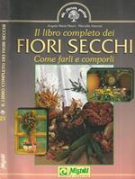 Il libro completo dei fiori secchi. Come farli e comporli