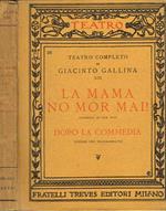 La mama no mor mai!(commedia in due atti). Dopo la commedia(scherzo per filodrammatici)