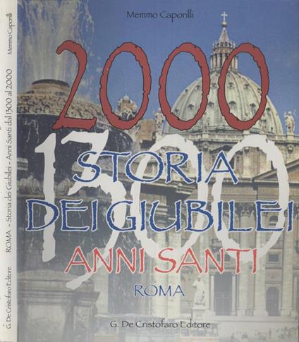 Dal Primo Giubileo del 1300 all'anno Santo del 2000. Storia di 28 Ricorrenze Giubilari - Memmo Caporilli - copertina