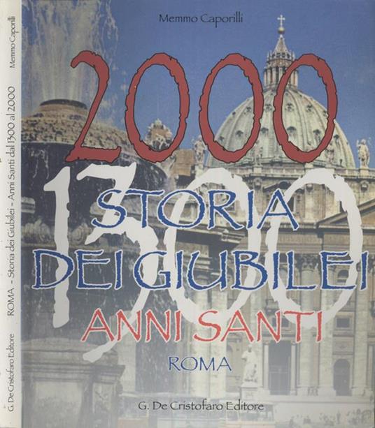 Dal Primo Giubileo del 1300 all'anno Santo del 2000. Storia di 28 Ricorrenze Giubilari - Memmo Caporilli - copertina