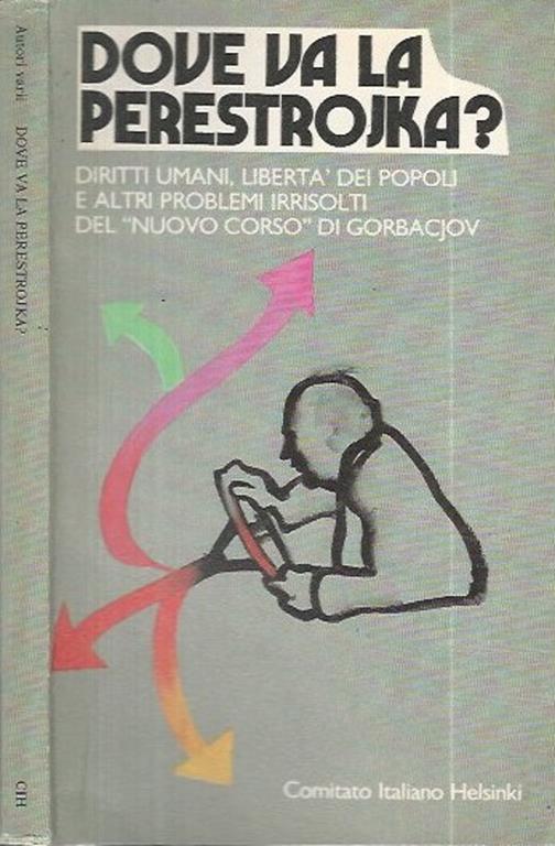 Dove va la Perestrojka. Diritti umani, libertà dei popoli e altri problemi irrisolti del "nuovo corso" di Gorbaciov - copertina