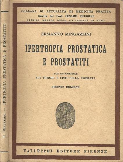 Ipertrofia prostatica e prostatiti. Con un'appendice sui tumori e cisti della prostata - Ermanno Mingazzini - copertina