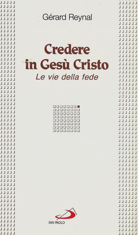 Credere in Gesù Cristo. Le vie della fede - Gérard Reynal - copertina