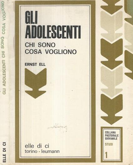 Gli adolescenti. Chi sono cosa vogliono - Ernst Ell - copertina