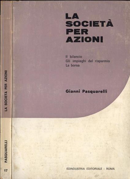 La società per azioni. Il bilancio - Gli impieghi del risparmio - La borsa - Gianni Pasquarelli - copertina