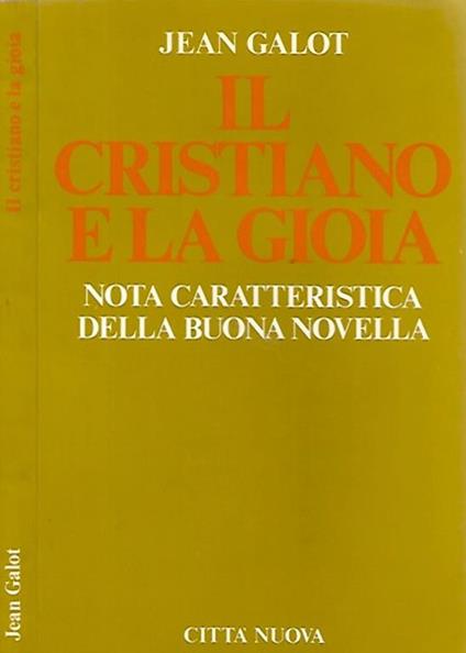 Il cristiano e la gioia. Nota caratteristica della buona novella - Jean Galot - copertina