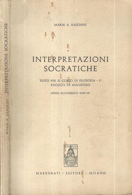 Interpretazioni Socratiche. Testo per il corso di Filosofia I Facoltà di Magistero AA 1968-69 - Maria A. Raschini - copertina