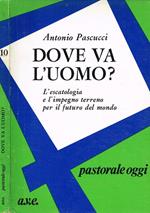 Dove va l'uomo?. L'escatologia e l'impegno terreno per il futuro del mondo