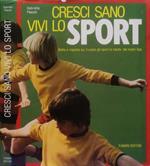 Cresci sano vivi lo sport. Botta e risposta su: il corpo gli sport la salute dei nostri figli