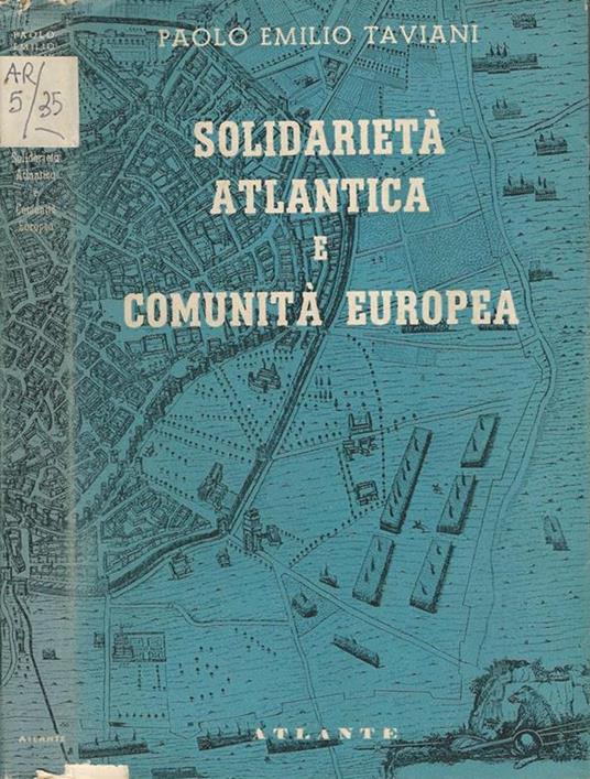 Solidarietà atlantica e Comunità Europee - Paolo E. Taviani - copertina