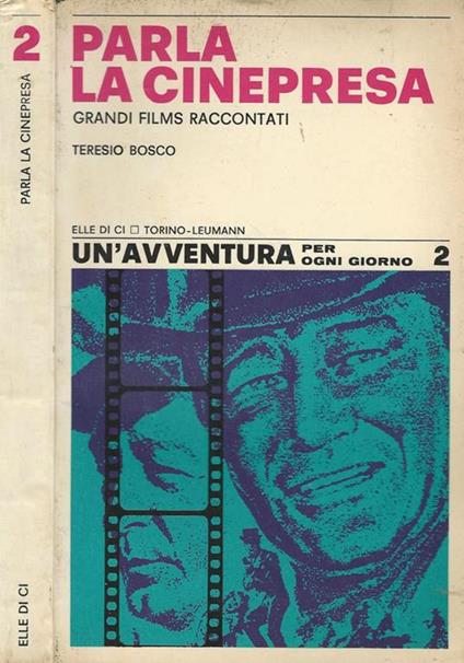 Parla la cinepresa. Grandi films raccontati - Teresio Bosco - copertina