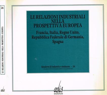 Le relazioni industriali nella prospettiva europea. Francia, Italia, Regno Unito, Repubblica Federale di Germania, Spagna - copertina