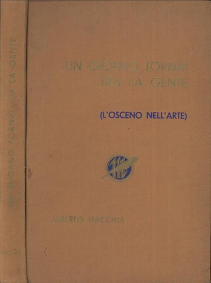 Un giorno tornai tra la gente. (L'osceno nell'arte) - Alberto Macchia - copertina