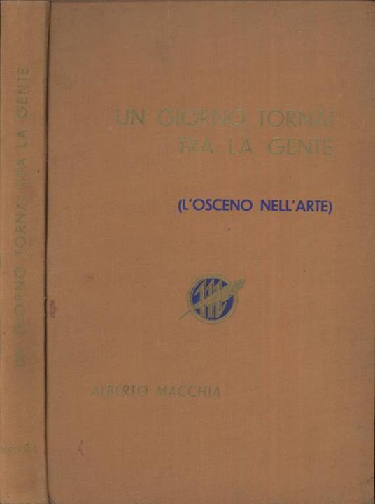 Un giorno tornai tra la gente. (L'osceno nell'arte) - Alberto Macchia - copertina