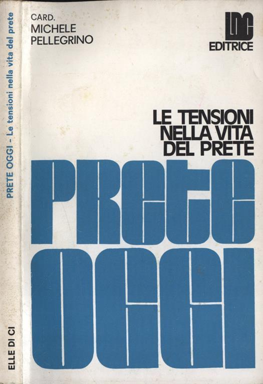 Prete oggi. Le tensioni nella vita del prete - Michele Pellegrino - copertina