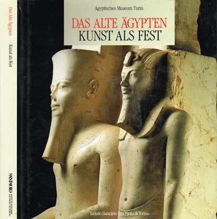 Das Alte Agypten. Kunst als fest. Agyptisches Museum Turin - Anna M. Donadoni Roveri - copertina