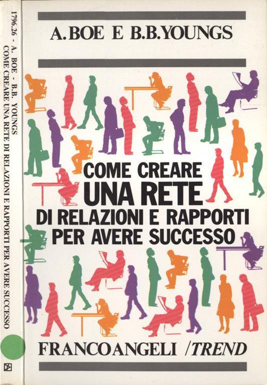 Come creare una rete di relazioni e rapporti per avere successo - A. Boe - copertina