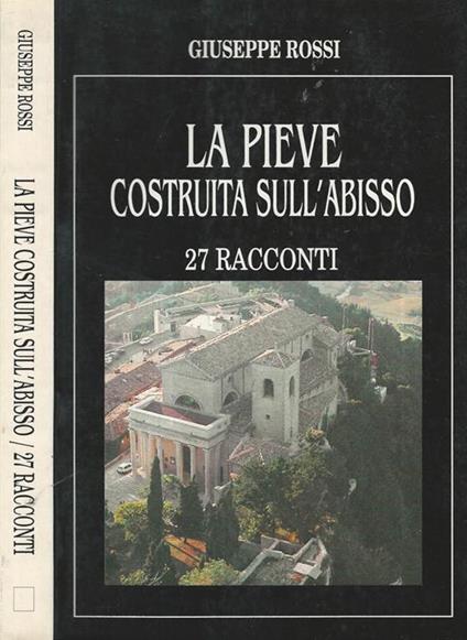 La Pieve costruita sull'abisso. 27 racconti - Giuseppe Rossi - copertina