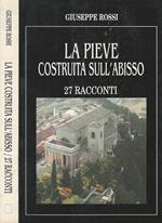 La Pieve costruita sull'abisso. 27 racconti