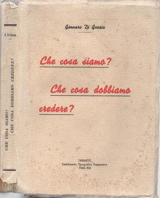 Che cosa siamo? Che cosa dobbiamo credere? - Gennaro Di Grazia - copertina