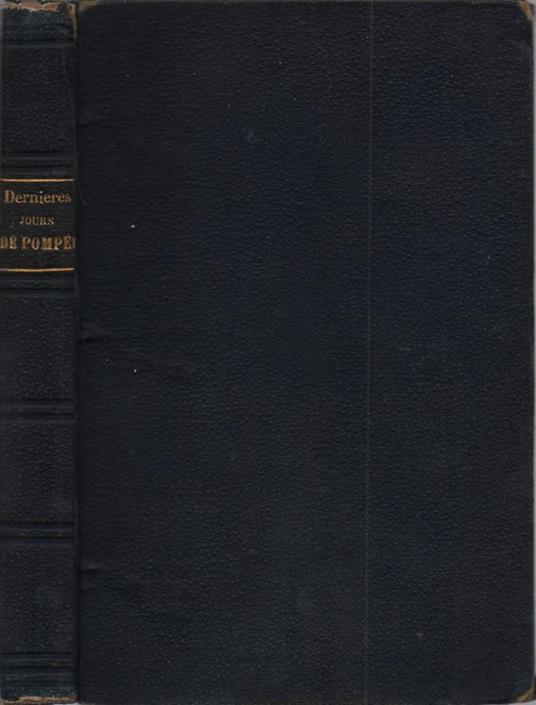 Les derniers jours de Pompéi. Roman Anglais traduit avec l'autorisation de l'auteur sous la direction de P. Lorain - Edward Bulwer Lytton - copertina